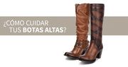¿Cómo cuidar tus botas altas?